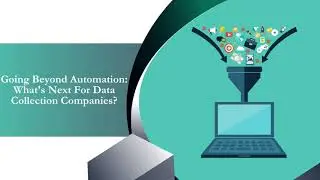 Going Beyond Automation: What's Next For Data Collection Companies?
