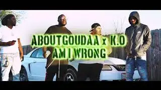 AboutGoudaa x K.O - Am I Wrong (Official Music Video)
