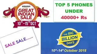 Best Phones Under 40000 Rs & Above In India 2018 To buy In flipkart big billion day amazon great