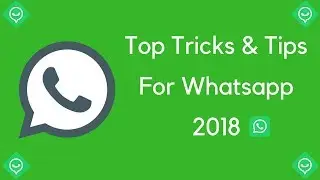 Top Tricks & Tips For Whatsapp 2018