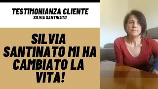 Silvia Santinato mi ha cambiato la vita!
