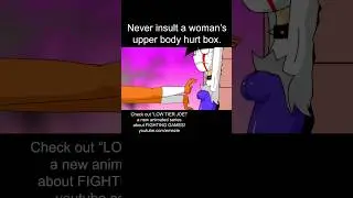 Never insult a woman's upper body hurt box.