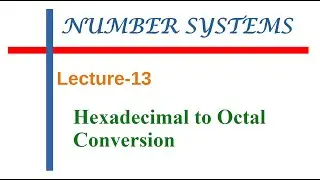 Number Systems || Lec-13 - Hexadecimal to Octal Conversion