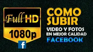 COMO SUBIR fotos y video HD en mejor calidad en  Facebook