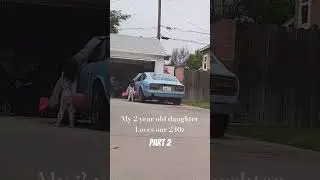 my 2 year old daughter loves the 240z | part 2 