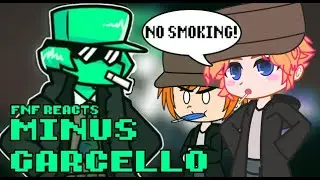 Friday Night Funkin' reacts to Minus Garcello | NO SMOKING GAR! | xKochanx | FNF Mods | FNF reacts