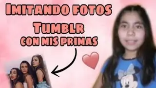 IMITANDO FOTOS TUMBLR CON MIS PRIMAS 🤙🏻🙈