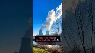 Top 3 most Polluted Countries in the World 🌎😱 #pollution #atmosphere