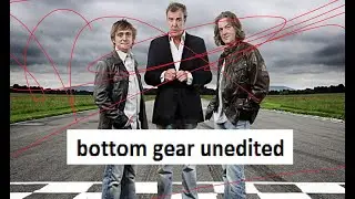 Bottom gear 2 - Unedited