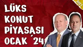 LÜKS KONUT PİYASASI OCAK 2024 - ÖZET