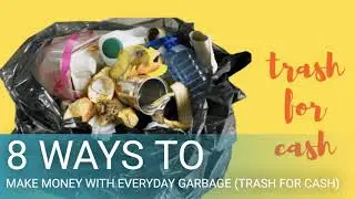 8 Ways to Make Money with Everyday Garbage (Trash for Cash)