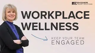 Workplace Wellness: Tips to Keep Your Team Fully Engaged