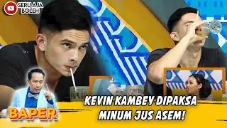 KEVIN KAMBEY DIPAKSA MINUM JUS ASEM! - BAPER