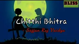 Chitthi Bhitra (Lyrics) -Sajjan Raj Vaidya ||cover by Bipin Thapa||