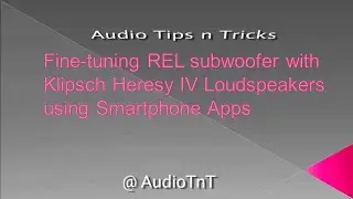 Fine-tuning REL subwoofer with Klipsch Heresy IV loudspeakers using Smartphone Apps