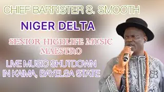 CHIEF BARRISTER S. SMOOTH LIVE IN KAIMA BAYELSA STATE