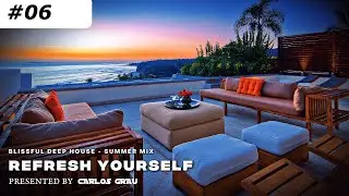 Refresh Yourself #06 • Deep House [Summer 2025] | Carlos Grau