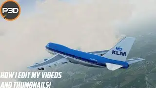 How I edit my Prepar3D full flight videos and thumbnails!