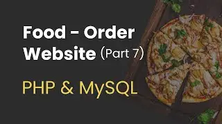 7. Food Order Website with PHP and MySQL (Adding and Displaying Foods)