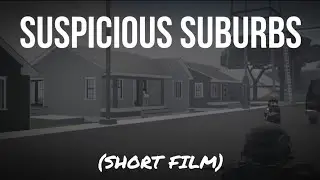 Suspicious Suburbs (Short Film)