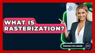 What Is Rasterization? - Emerging Tech Insider
