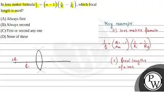 a) In lens maker formula \( \frac{1}{f}=(n-1)\left(\frac{1}{R_{1}}-\frac{1}{R_{2}}\right) \), wh....