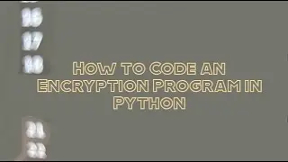 How to Code an Encryption Program in Python