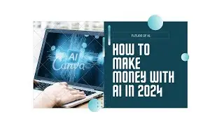 How to make money with Ai 2024