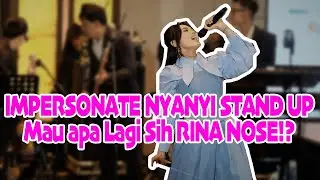 IMPERSONATE, NYANYI, STAND UP, Mau apa Lagi Sih RINA NOSE!?
