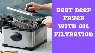 6 Best Deep Fryer with Oil Filtration 2023