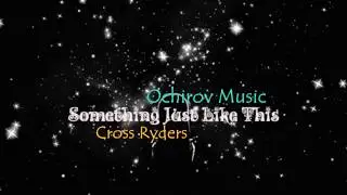 The Chainsmokers & ColdPlay - Something Just Like This (Remix by Ochirov Music & Cross Ryders)