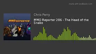 MMO Reporter 286 - The Head of the Snake