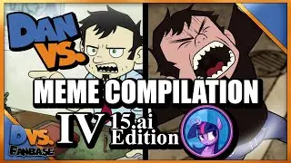 Dan Vs Meme Compilation IV - The 15.ai Edition