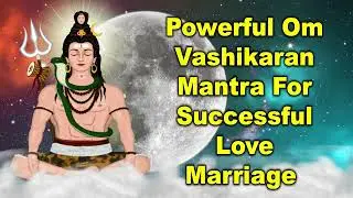 Powerful Om Vashikaran Mantra for Successful Love Marriage
