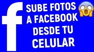 COMO SUBIR FOTOS A FACEBOOK DESDE MI CELULAR