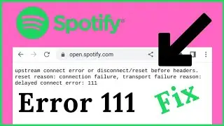 Spotify is Down Web Error 111| How to fix Spotify Upstream connect Error
