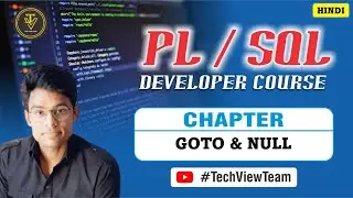10. PL/SQL GO TO & NULL Statement | PL/SQL Developer Course | TechView Team | Hindi