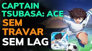 COMO FAZER o CAPTAIN TSUBASA: ACE PARAR de TRAVAR - AUMENTAR o FPS e TIRAR O LAG