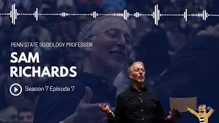 Podward State: S7E7 - Penn State Sociology Professor Sam Richards