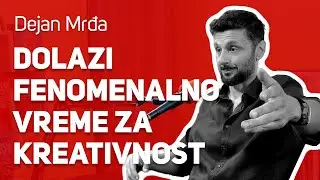 Dolazi fenomenalno vreme za kreativnost : : Dejan Mrđa : : JPJ 169