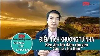 TRẦN VĂN DUY | KHƯƠNG TỬ NHA CÂU CÁ CHỜ THỜI