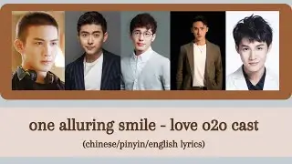 one alluring smile - love o2o cast (chinese/pinyin/english) lyrics