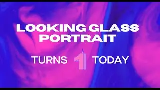Looking Glass Portrait Turns 1!