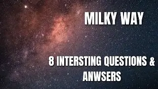8 intersting questions & anwsers about the milky way