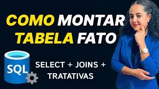 [SQL] - Como Montar uma Tabela Fato no SQL | SELECT, JOINs e Tratativas na Prática