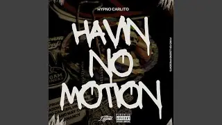 Havin No Motion