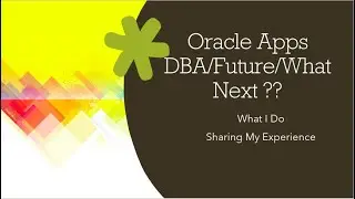 What I do as an Oracle Apps DBA|Future of Apps DBA|What Next You Should Learn| My Experience