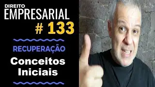 Direito Empresarial - Aula #133 - Conceitos iniciais da Recuperação Empresarial