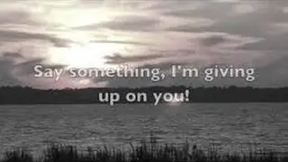 Say Something I'm giving up on you with lyrics