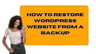 How To Restore Your WordPress Website From A Backup